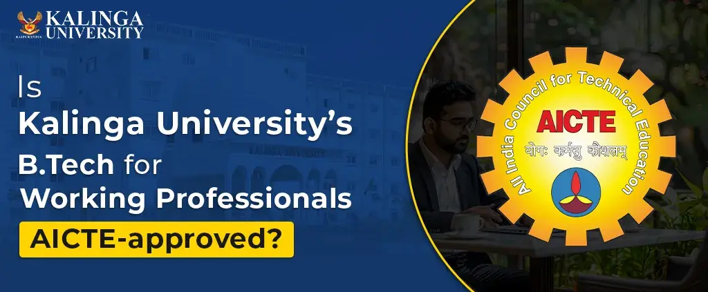 Is Kalinga University’s B.Tech for Working Professionals (Lateral Entry) AICTE-approved? Why It Matters